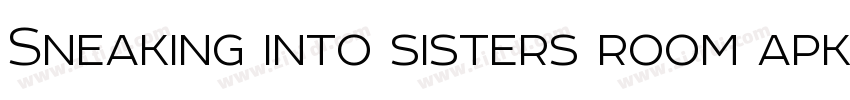 Sneaking into sisters room apk字体转换